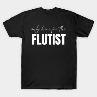 Only Here For The Flutist T-Shirt